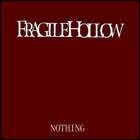 Fragile Hollow : Nothing